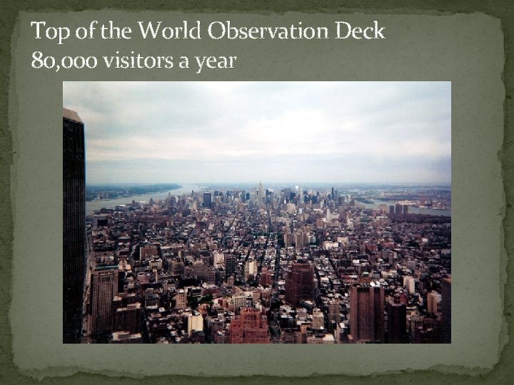 Top of the World Observation Deck 80, 000 visitors a year 