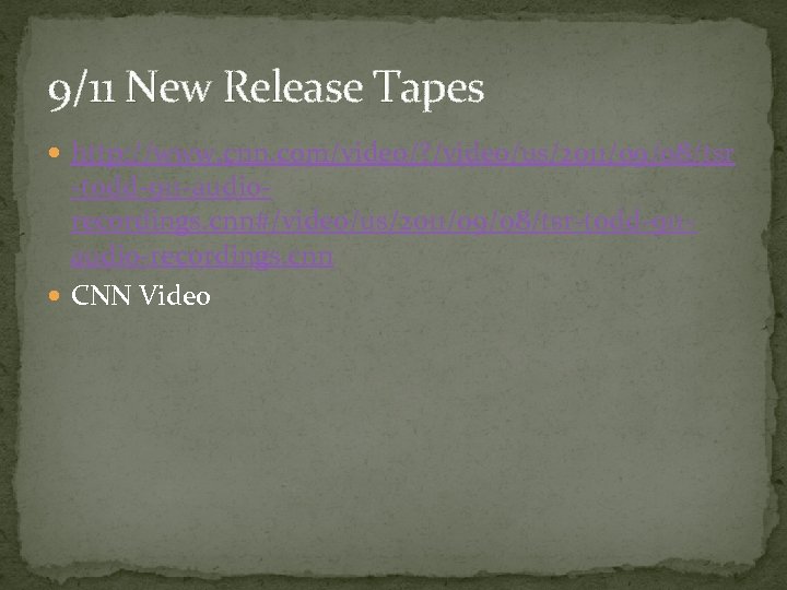 9/11 New Release Tapes http: //www. cnn. com/video/? /video/us/2011/09/08/tsr -todd-911 -audiorecordings. cnn#/video/us/2011/09/08/tsr-todd-911 audio-recordings. cnn