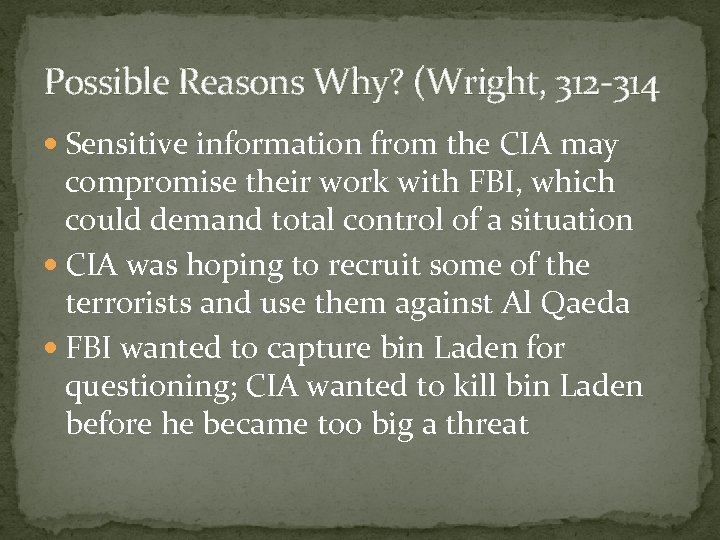 Possible Reasons Why? (Wright, 312 -314 Sensitive information from the CIA may compromise their