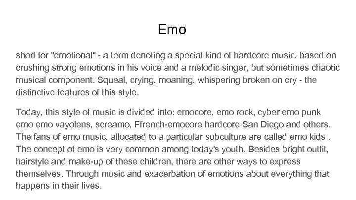Emo short for "emotional" - a term denoting a special kind of hardcore music,