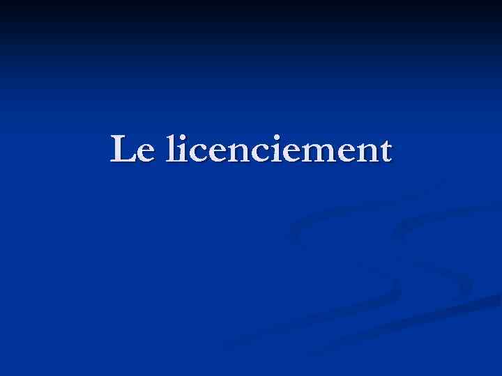 Le licenciement 