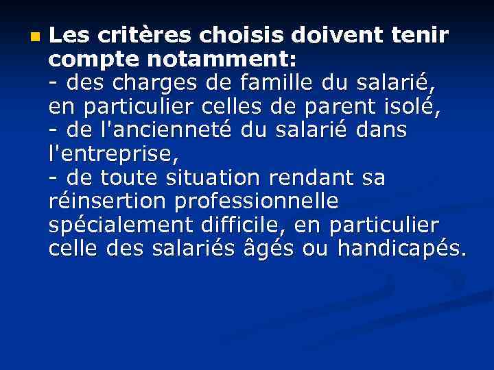 n Les critères choisis doivent tenir compte notamment: - des charges de famille du