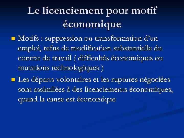 Le licenciement pour motif économique Motifs : suppression ou transformation d’un emploi, refus de