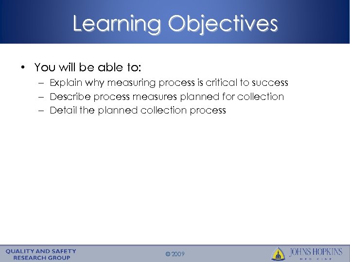 Learning Objectives • You will be able to: – Explain why measuring process is