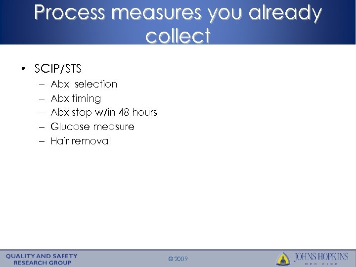 Process measures you already collect • SCIP/STS – – – Abx selection Abx timing
