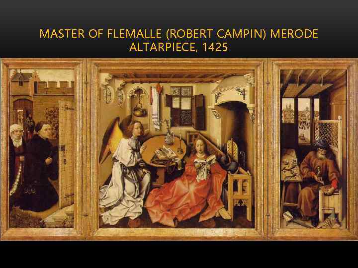 MASTER OF FLEMALLE (ROBERT CAMPIN) MERODE ALTARPIECE, 1425 