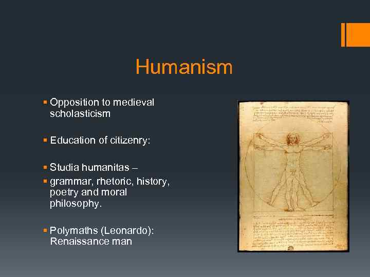 Humanism § Opposition to medieval scholasticism § Education of citizenry: § Studia humanitas –