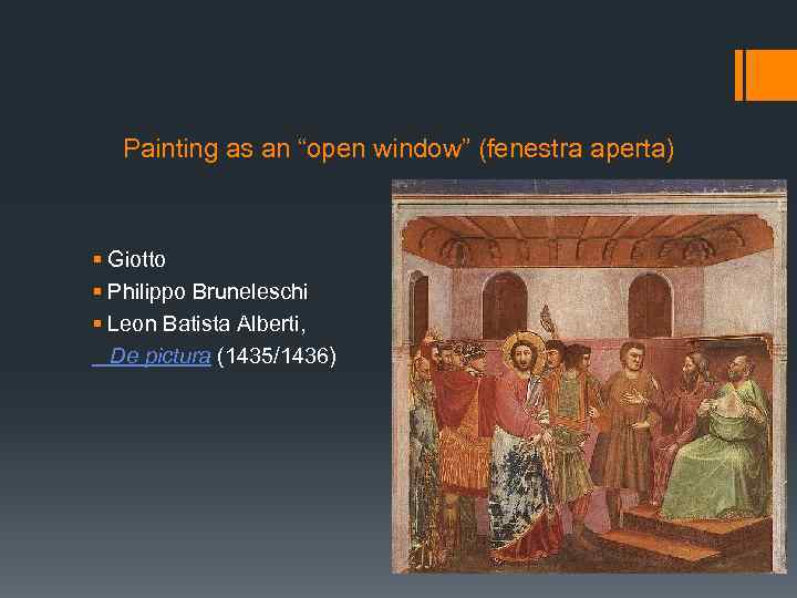 Painting as an “open window” (fenestra aperta) § Giotto § Philippo Bruneleschi § Leon