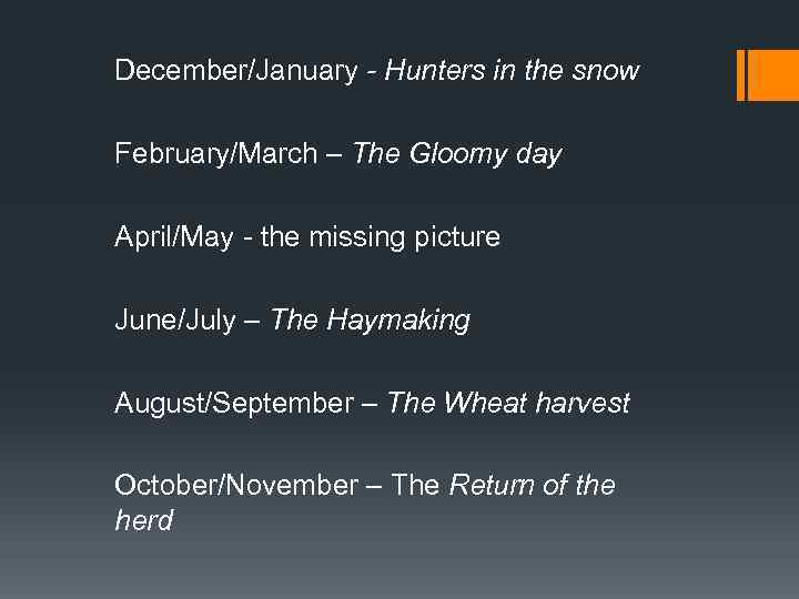 December/January - Hunters in the snow February/March – The Gloomy day April/May - the