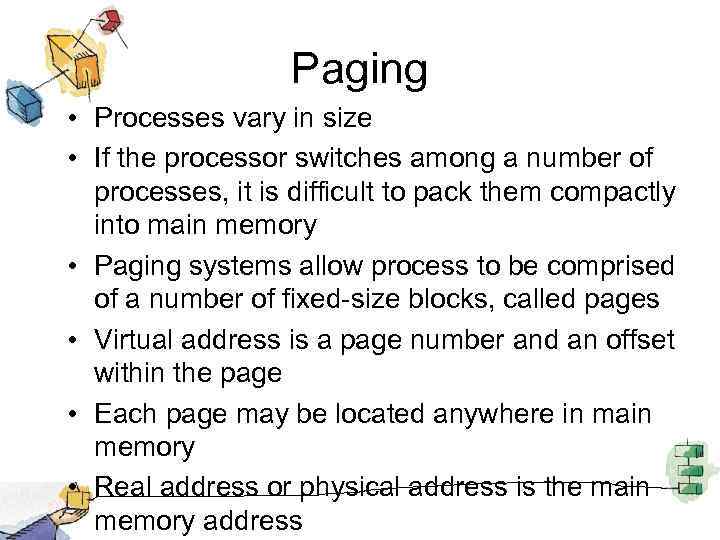 Paging • Processes vary in size • If the processor switches among a number