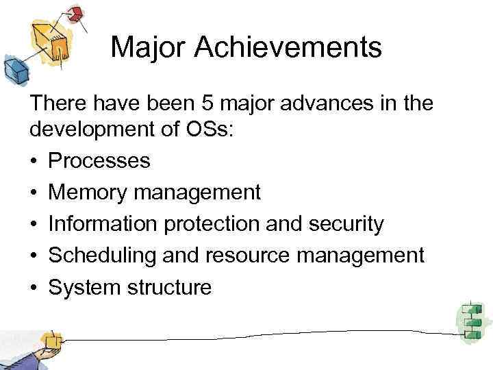 Major Achievements There have been 5 major advances in the development of OSs: •