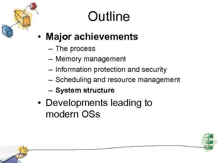 Outline • Major achievements – – – The process Memory management Information protection and