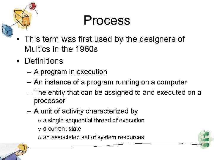 Process • This term was first used by the designers of Multics in the