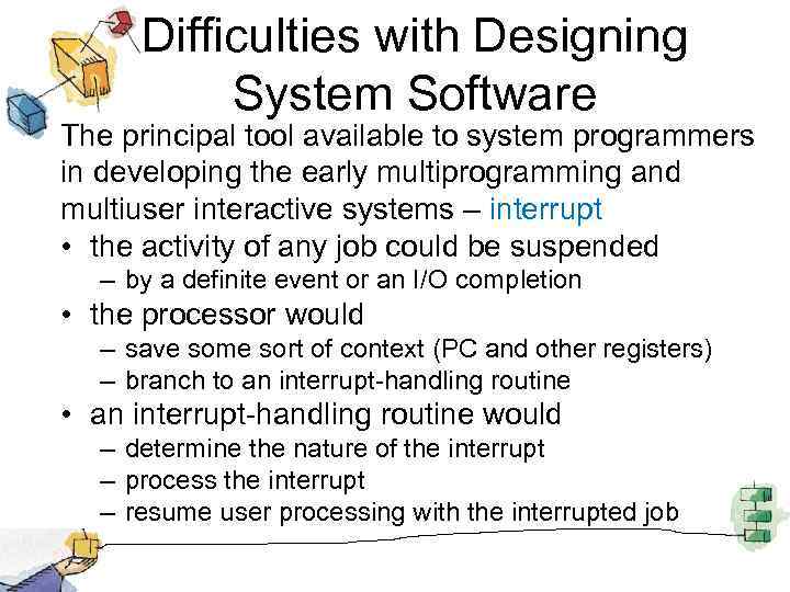 Difficulties with Designing System Software The principal tool available to system programmers in developing