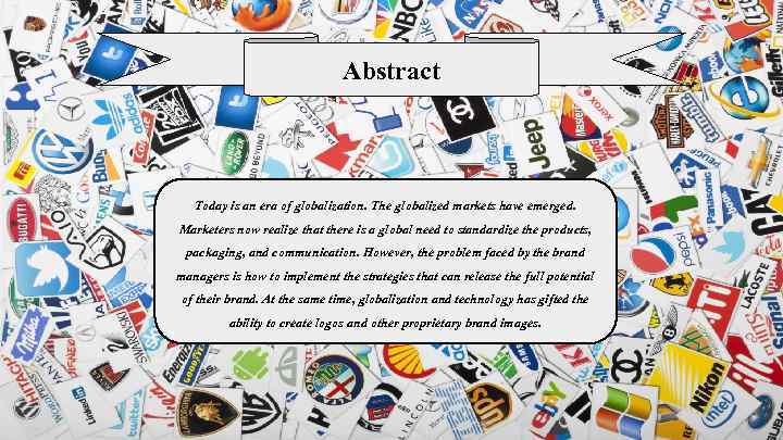 Abstract Today is an era of globalization. The globalized markets have emerged. Marketers now