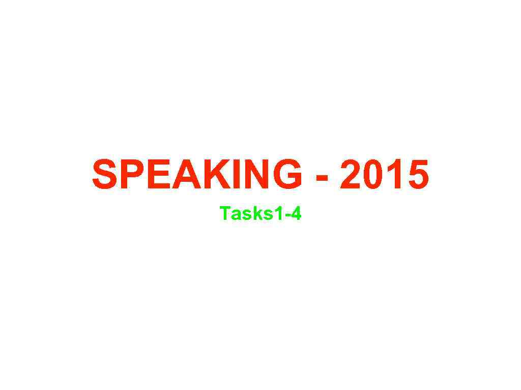 SPEAKING - 2015 Tasks 1 -4 