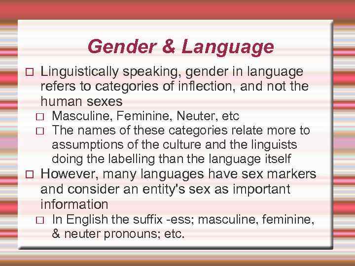 Gender & Language Linguistically speaking, gender in language refers to categories of inflection, and