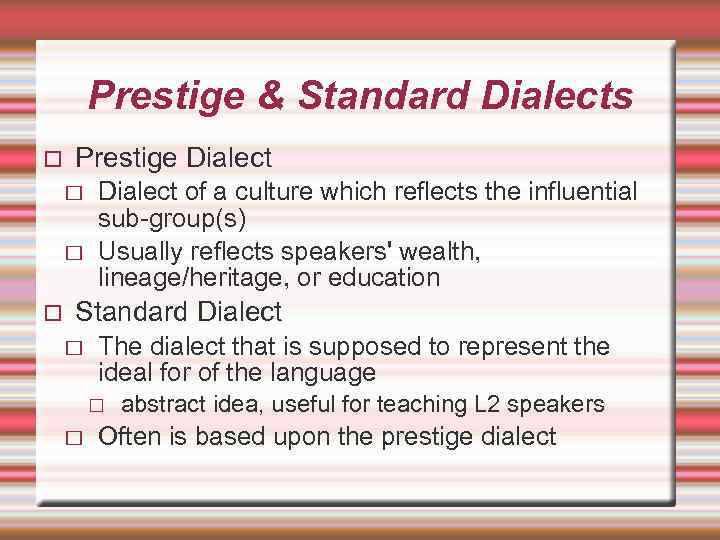 Prestige & Standard Dialects Prestige Dialect of a culture which reflects the influential sub-group(s)