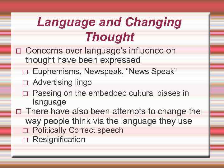 Language and Changing Thought Concerns over language's influence on thought have been expressed Euphemisms,