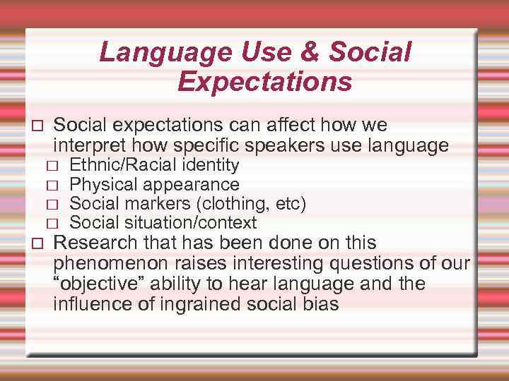 Language Use & Social Expectations Social expectations can affect how we interpret how specific