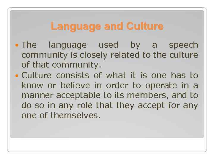 Language and Culture The language used by a speech community is closely related to