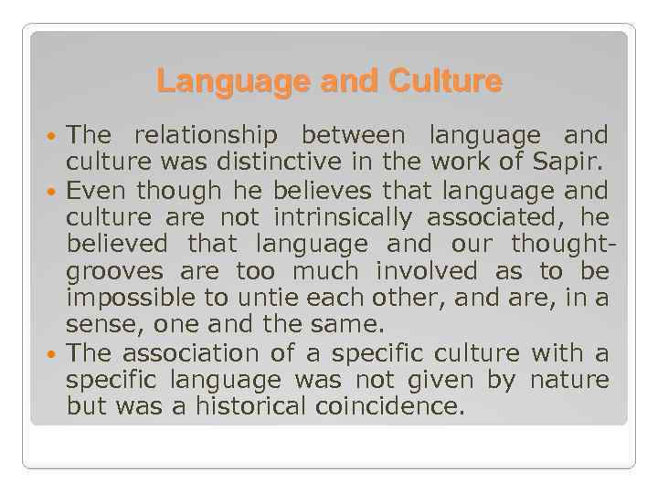 Language and Culture The relationship between language and culture was distinctive in the work