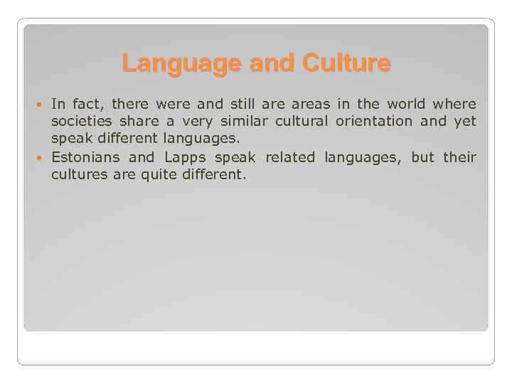 Language and Culture In fact, there were and still areas in the world where