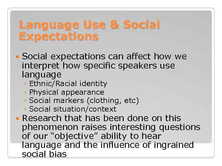 Language Use & Social Expectations Social expectations can affect how we interpret how specific