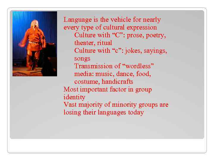 Language is the vehicle for nearly every type of cultural expression Culture with “C”: