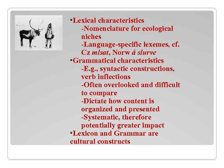  • Lexical characteristics -Nomenclature for ecological niches -Language-specific lexemes, cf. Cz mlsat, Norw