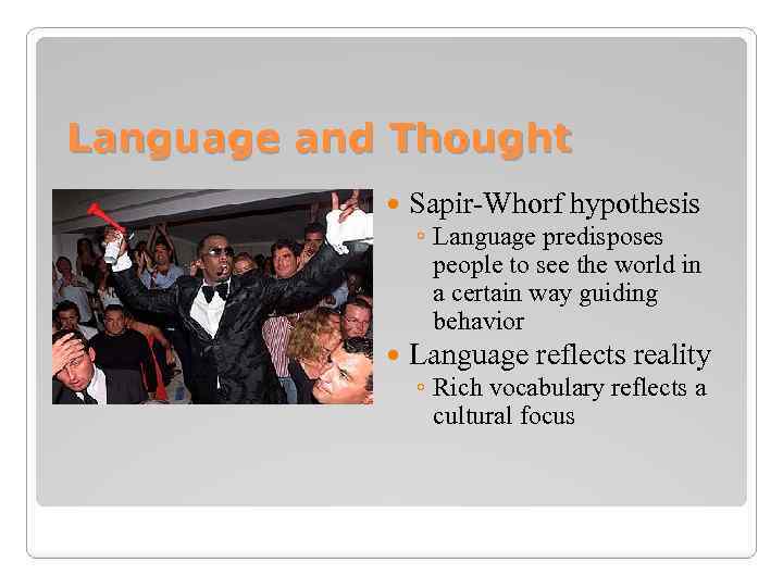 Language and Thought Sapir-Whorf hypothesis Language reflects reality ◦ Language predisposes people to see