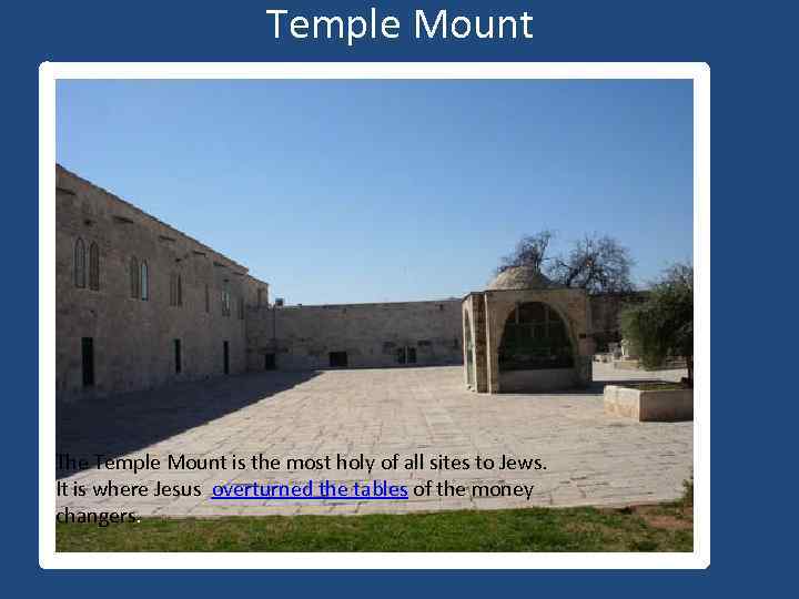 Temple Mount The Temple Mount is the most holy of all sites to Jews.