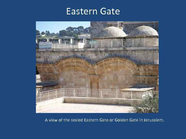 Eastern Gate A view of the sealed Eastern Gate or Golden Gate in Jerusalem.