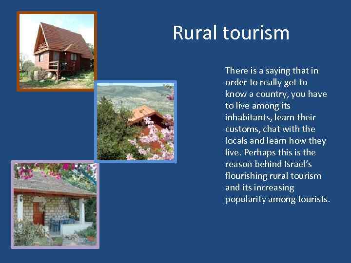 Rural tourism There is a saying that in order to really get to know