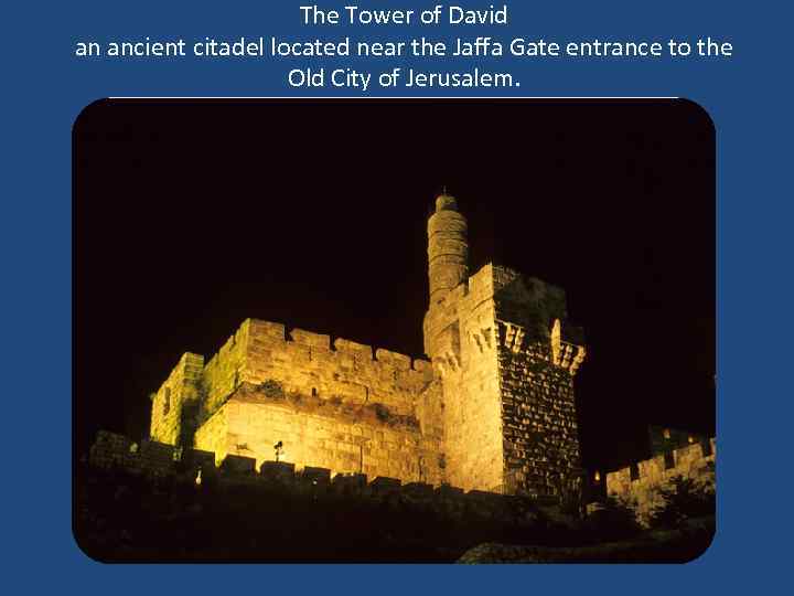 The Tower of David an ancient citadel located near the Jaffa Gate entrance to