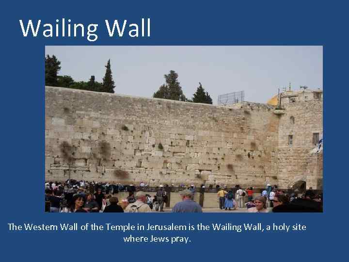 Wailing Wall The Western Wall of the Temple in Jerusalem is the Wailing Wall,