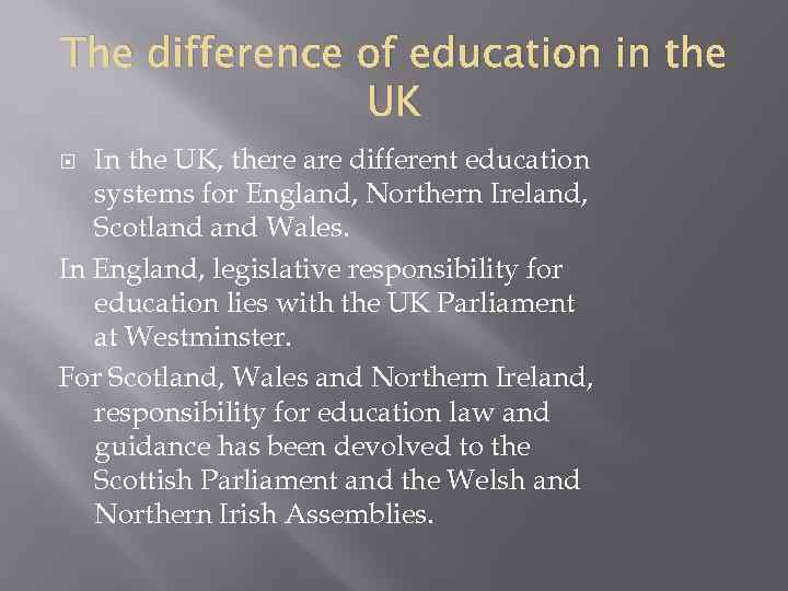 The difference of education in the UK In the UK, there are different education