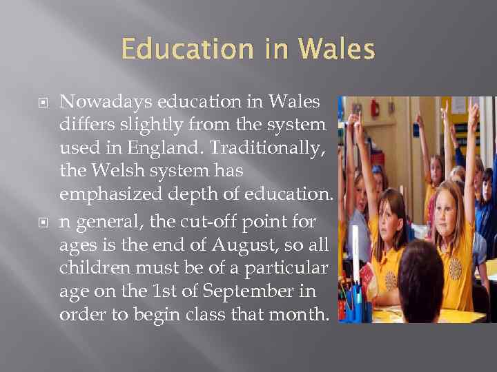 Education in Wales Nowadays education in Wales differs slightly from the system used in