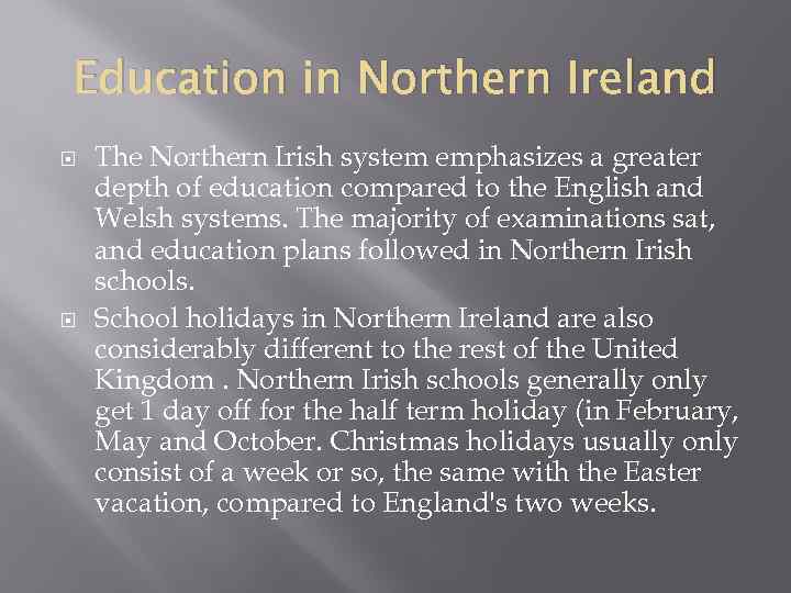 Education in Northern Ireland The Northern Irish system emphasizes a greater depth of education