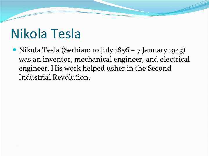 Nikola Tesla (Serbian; 10 July 1856 – 7 January 1943) was an inventor, mechanical