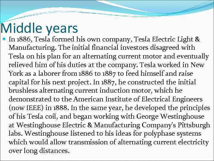 Middle years In 1886, Tesla formed his own company, Tesla Electric Light & Manufacturing.