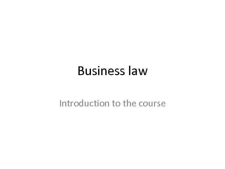 Business law Introduction to the course 