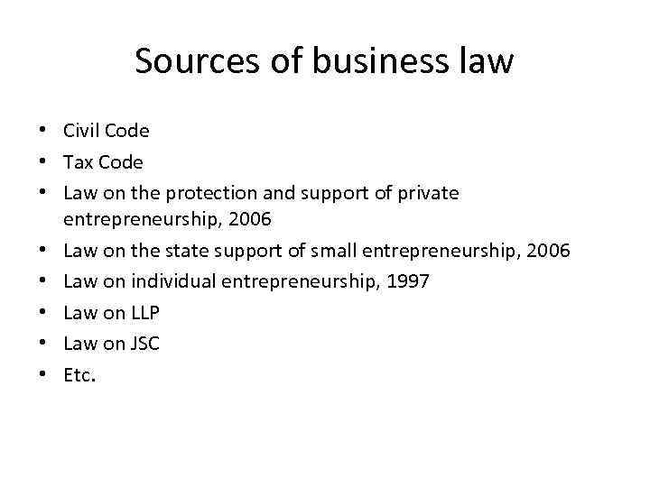 Sources of business law • Civil Code • Tax Code • Law on the