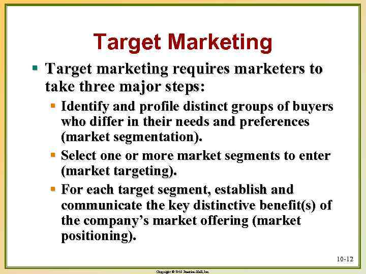 Target Marketing § Target marketing requires marketers to take three major steps: § Identify