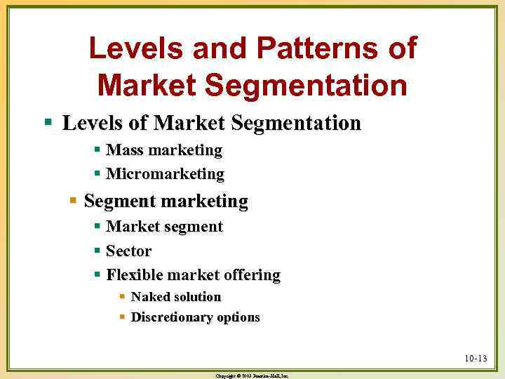 Levels and Patterns of Market Segmentation § Levels of Market Segmentation § Mass marketing