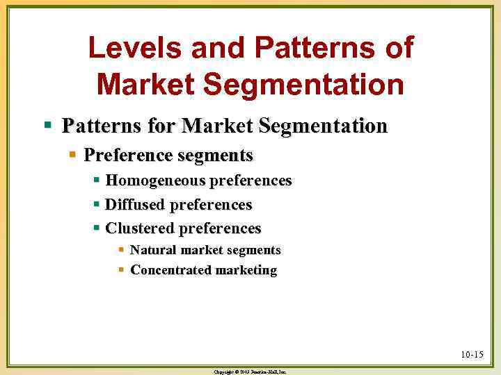 Levels and Patterns of Market Segmentation § Patterns for Market Segmentation § Preference segments