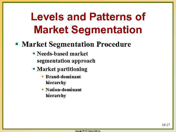 Levels and Patterns of Market Segmentation § Market Segmentation Procedure § Needs-based market segmentation