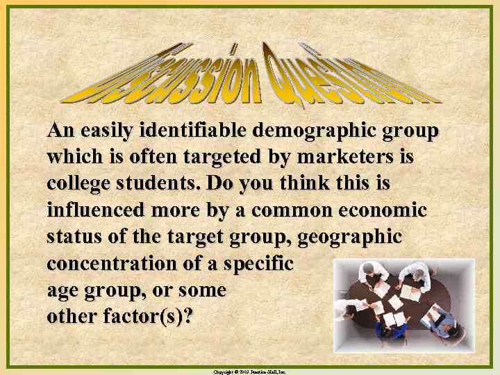 An easily identifiable demographic group which is often targeted by marketers is college students.