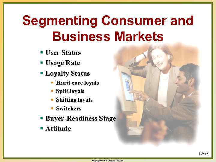 Segmenting Consumer and Business Markets § User Status § Usage Rate § Loyalty Status