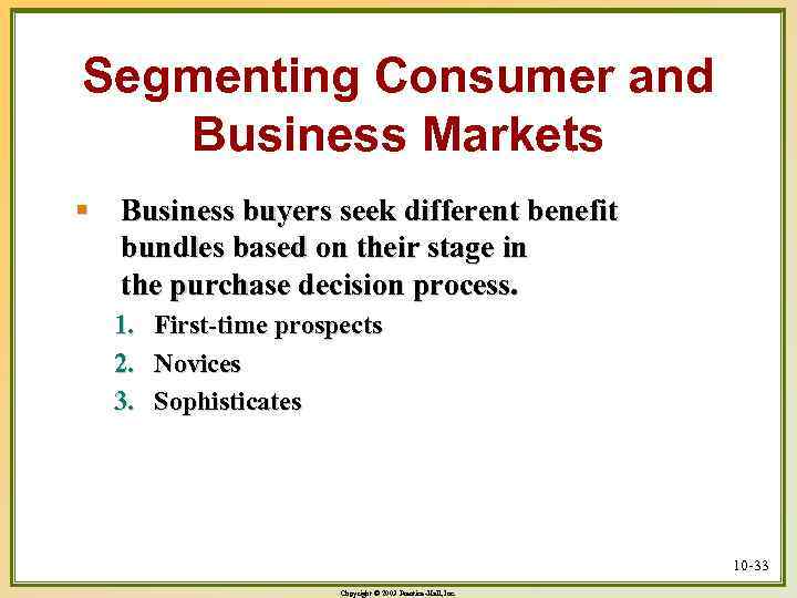 Segmenting Consumer and Business Markets § Business buyers seek different benefit bundles based on